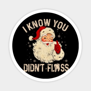 Dentist Dental Christmas Funny Santa I Know You Didn't Floss Magnet